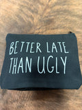 Better Late than Ugly Cosmetic bag