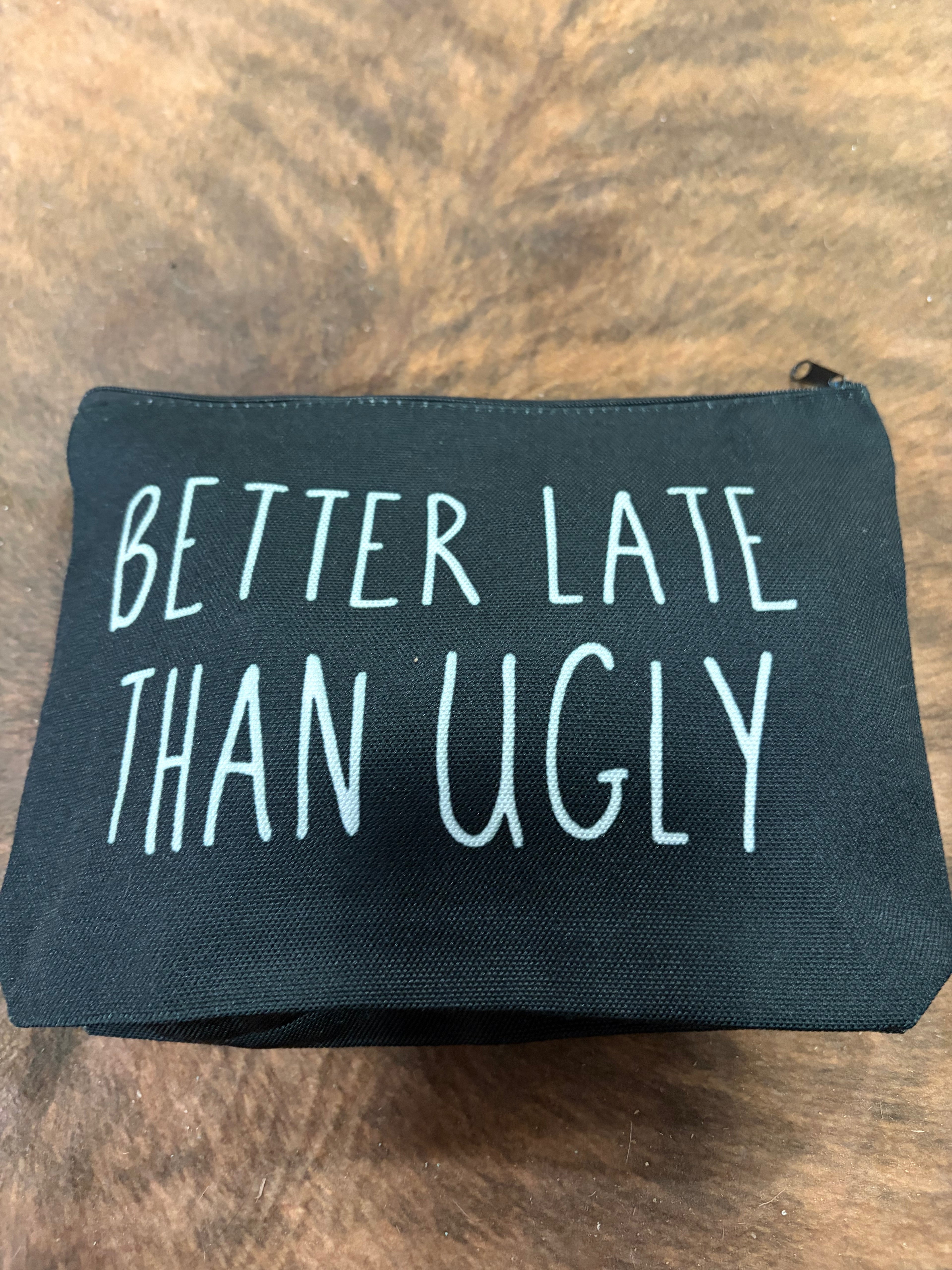 Better Late than Ugly Cosmetic bag